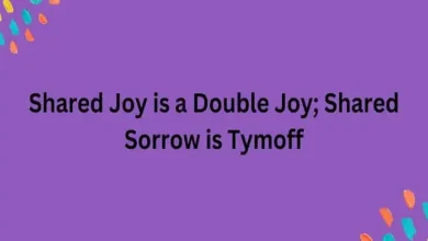 shared joy is a double joy; shared sorrow is tymoff