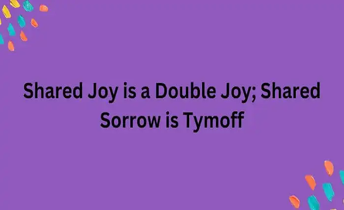 Shared Joy is a Double Joy; Shared Sorrow is Tymoff: The Power of  Connection - rajkotupdates.com