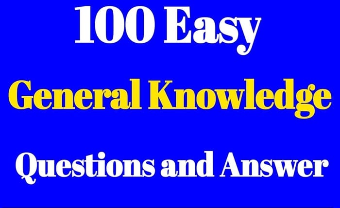 100 Easy General Knowledge Questions and Answers