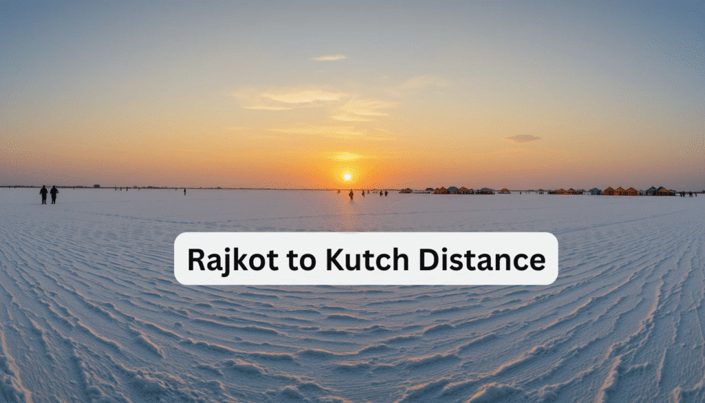 Rajkot to Kutch Distance, Routes & Travel Guide for Gujarat Trips