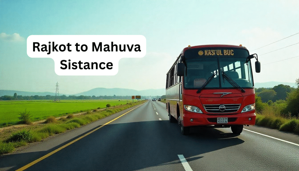 Rajkot to Mahuva Distance, Bus, Train & Road Travel Guide India