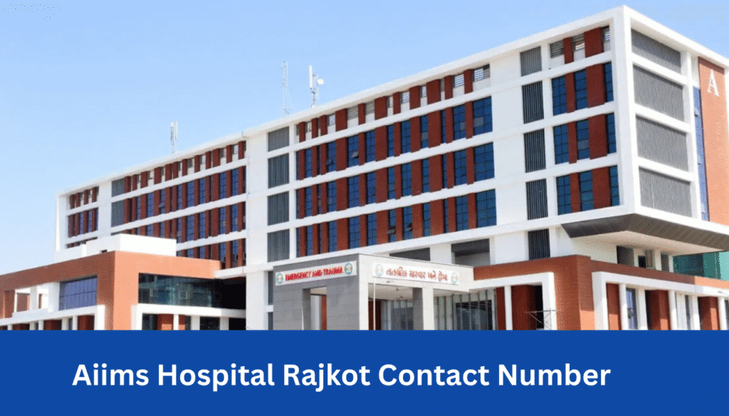 AIIMS Hospital Rajkot Contact Number, Doctor List & Appointment Guide