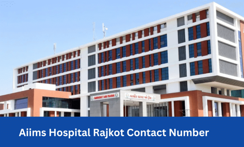 AIIMS Hospital Rajkot Contact Number, Doctor List & Appointment Guide
