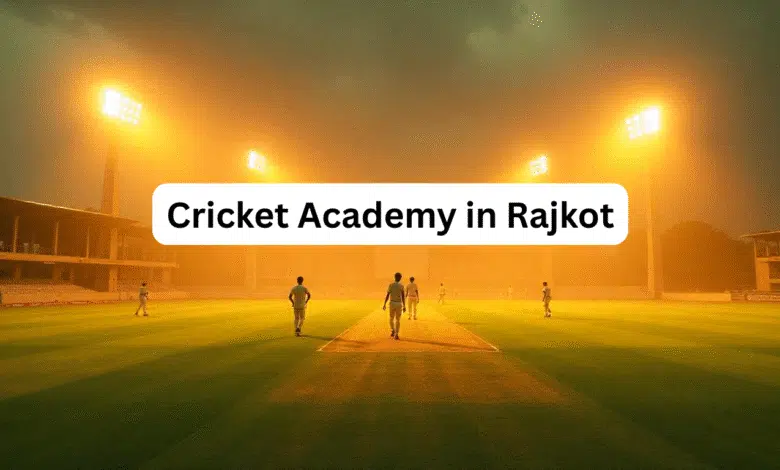 Top Cricket Academy in Rajkot: Fees, Facilities & Best Choices 2025