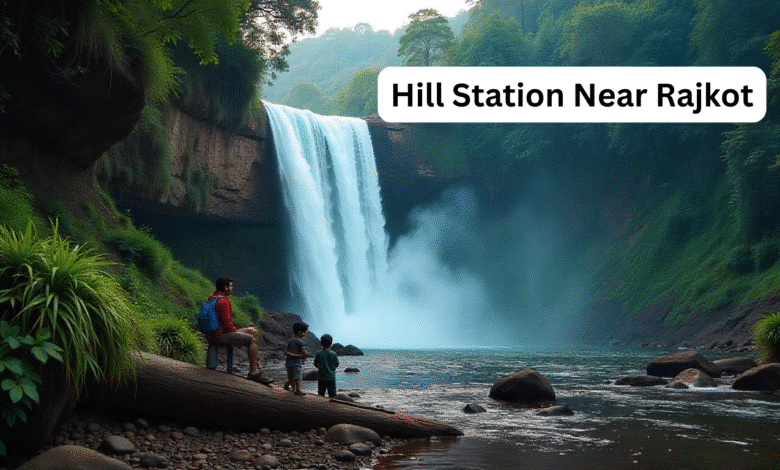 Hill Station Near Rajkot, Gujarat: Top Getaways