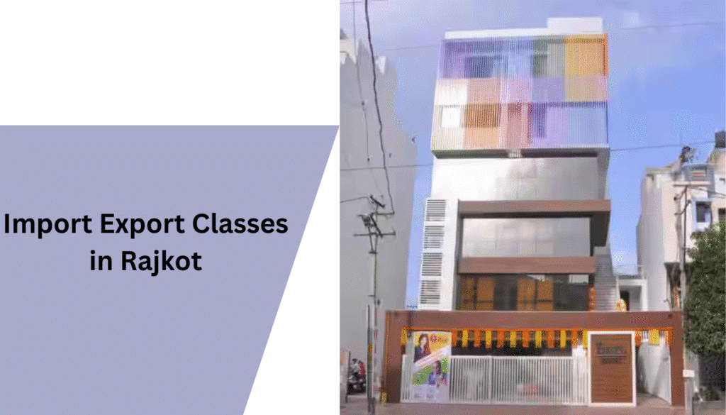 Best Import Export Classes in Rajkot: Fees, Institutes & Career Guide