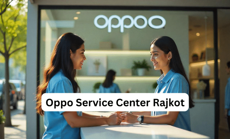 Oppo Service Center Rajkot: Address, Contact Number & Repair Guide
