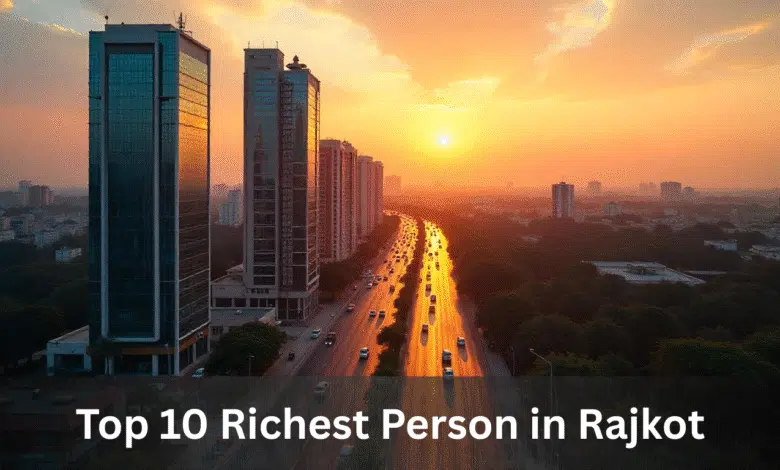 Top 10 Richest Person in Rajkot: Wealth, Business & City Insights