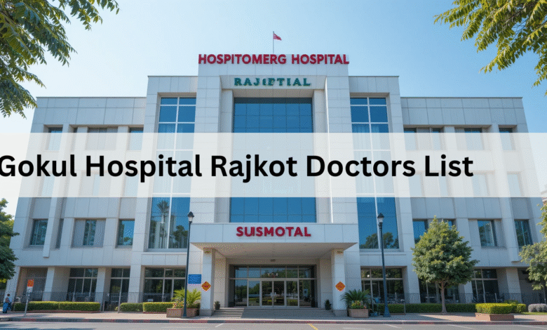 Gokul Hospital Rajkot Doctors List: Specialists, Reviews & Contact Info